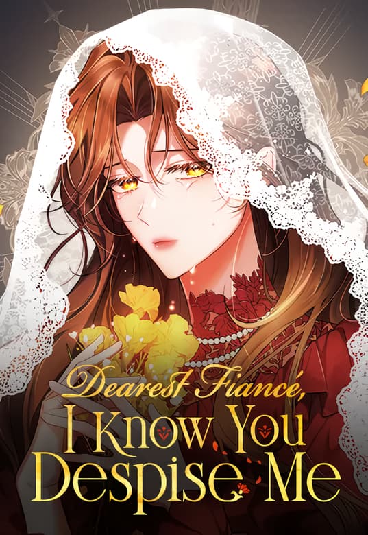 Dearest Fiancé, I Know You Despise Me